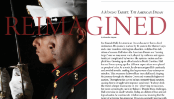 Visual Description: The left half of the image is dominated by a striking photo of two Marines in profile, dressed in formal uniform and holding ceremonial swords. Their expressions are solemn and focused, conveying discipline, strength, and introspection. The bold, oversized word “REIMAGINED” overlays the image in a deep red serif font, tying visually into the theme of transformation. Subject: Kuande Hall Key Themes: The American Dream as a “moving target”—constantly evolving, not a fixed endpoint. Hall’s 14 years in the Marine Corps and later transition into higher education reshaped his view of success. He reflects on navigating life as a Black man in North Carolina, facing implicit bias and racial expectations. His journey has been marked by scrutiny, imposter syndrome, and a pressure to avoid failure. Despite these challenges, Hall values small victories and finds success as a father and educator, redefining the dream through each phase of life.