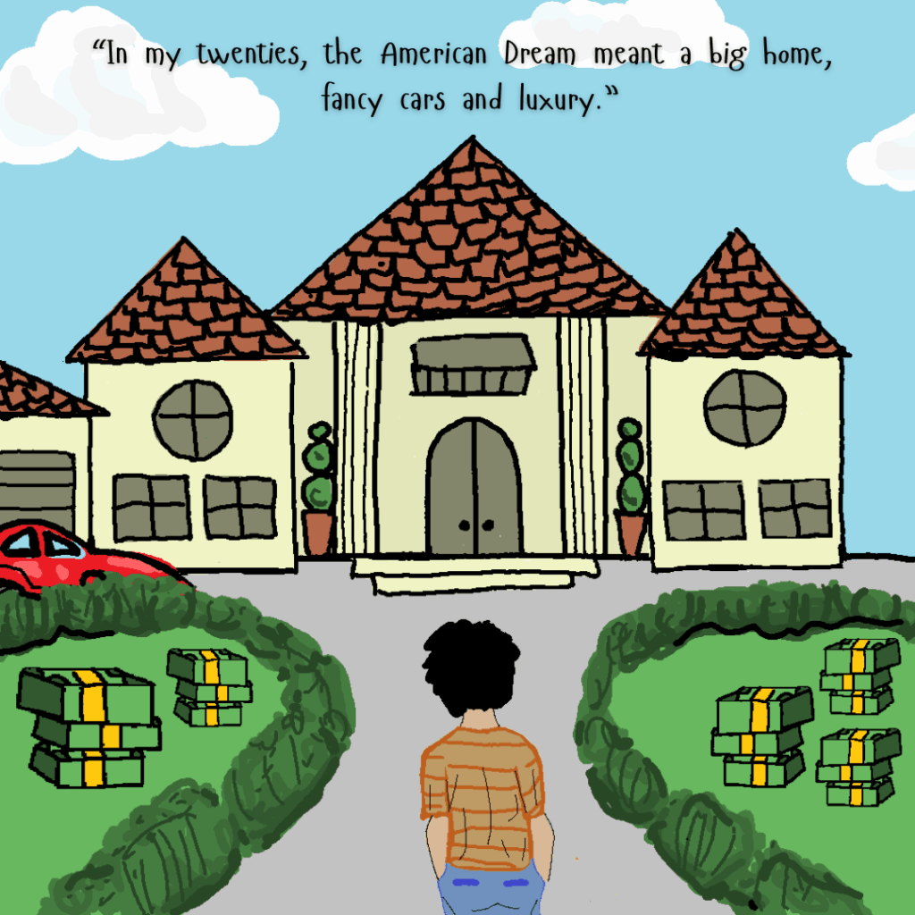 Illustration of a person standing in front of a large, luxurious mansion with red rooftops, surrounded by trimmed hedges and bundles of cash on the lawn. A red car is parked on the left side. The sky is bright blue with fluffy clouds. Text at the top reads, "In my twenties, the American Dream meant a big home, fancy cars and luxury."